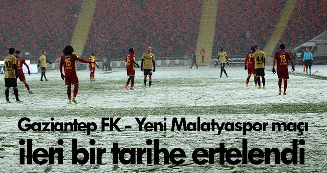 Gaziantep FK - Yeni Malatyaspor maçı ileri bir tarihe ertelendi