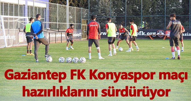 Gaziantep FK Konyaspor maçı hazırlıklarını sürdürüyor