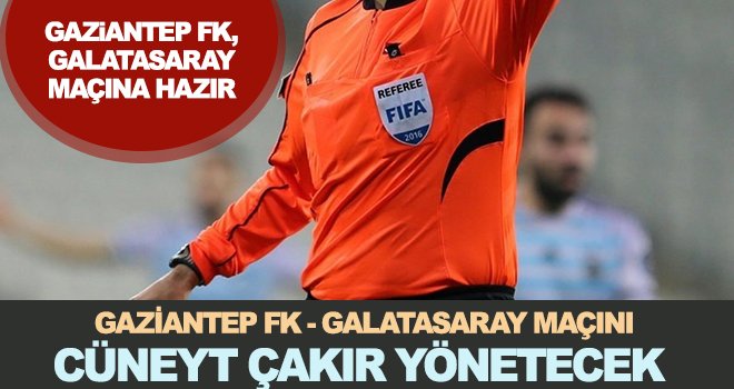 Gaziantep FK- Galatasaray'a bileleniyor: Hakem Çakır