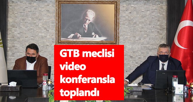 Gaziantep Ticaret Borsası meclisi video konferansla toplandı