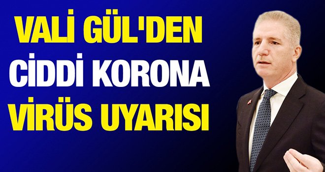 Gaziantep Valisi Gül uyardı: “Vaka artışı tehlikeli boyuta ulaşıyor”