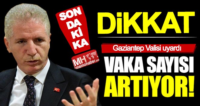 Gaziantep Valisi uyardı! Vaka sayımız yüksek