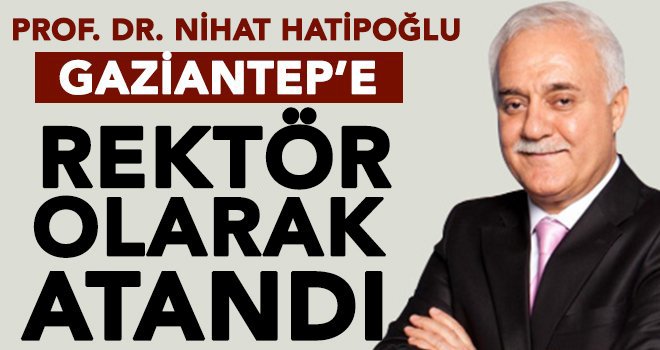 Gaziantep'e Rektör ataması: Prof. Dr. Hatipoğlu getirildi