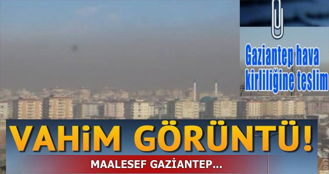 Gaziantep'in hava kirliliğinde endişe verici sonuç...