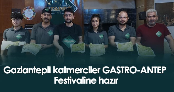 Gaziantepli katmerciler GASTRO-ANTEP Festivaline hazır