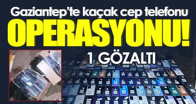 Gaziantep'te 186 adet kaçak cep telefonu ele geçirildi