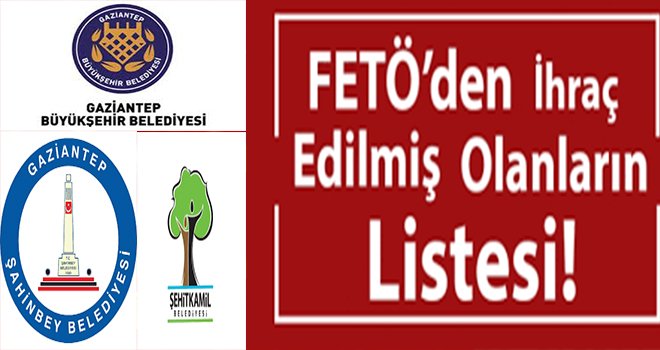 Gaziantep’te belediyelerden kimler ihraç edildi! işte tam liste