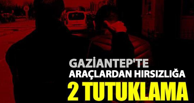 Gaziantep'te araç hırsızları faka bastı: 2 tutuklama