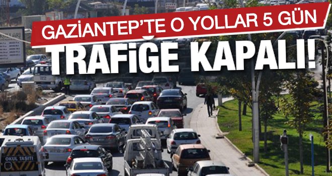 Gaziantep'te asfalt çalışmasından dolayı o yollar kapalı