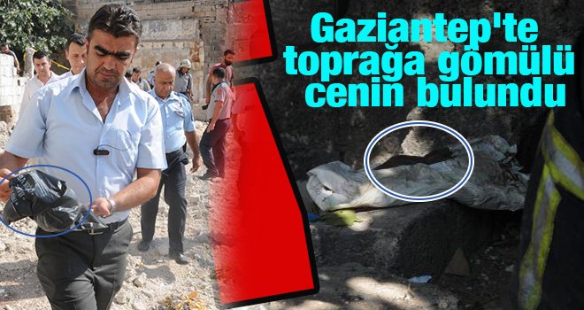 Gaziantep'te toprağa gömülü cenin bulundu