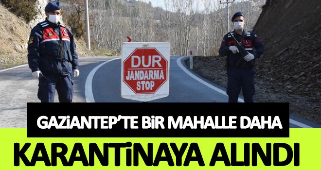 Gaziantep'te bir mahalle karantinaya alındı...