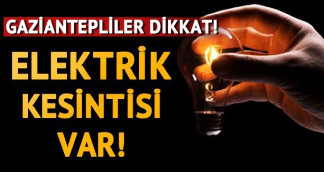 Gaziantep'te bugün elektrik kesintisi var!