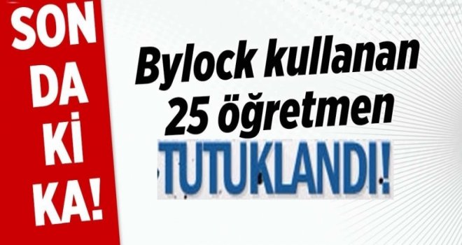 Gaziantep'te 'bylock' kullanan 25 öğretmen daha tutuklandı