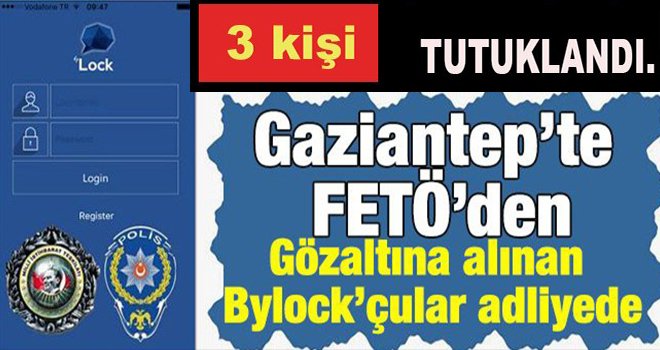 Gaziantep'te ByLock'cu FETÖ'ye 3 tutuklama...