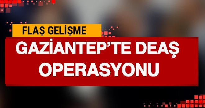 Gaziantep'te DEAŞ operasyonu: 1 tutuklama!..