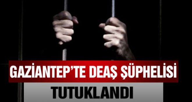 Gaziantep'te DEAŞ şüphelisi tutuklandı...