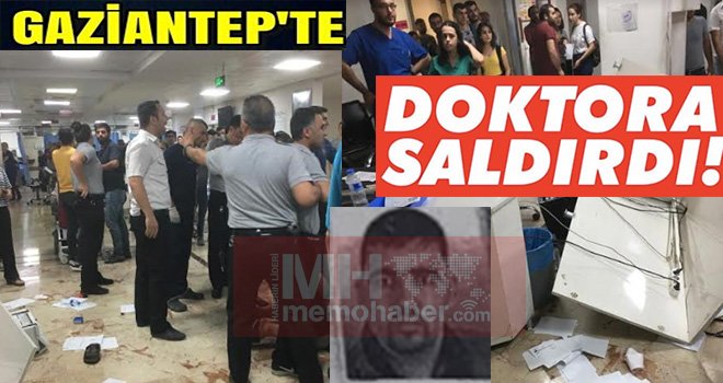 Gaziantep'te doktora saldırı: Savaş alanına çevirdi