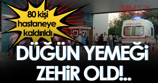 Gaziantep'te düğün yemeğinden zehirlenen 80 kişi hastaneye kaldırıldı