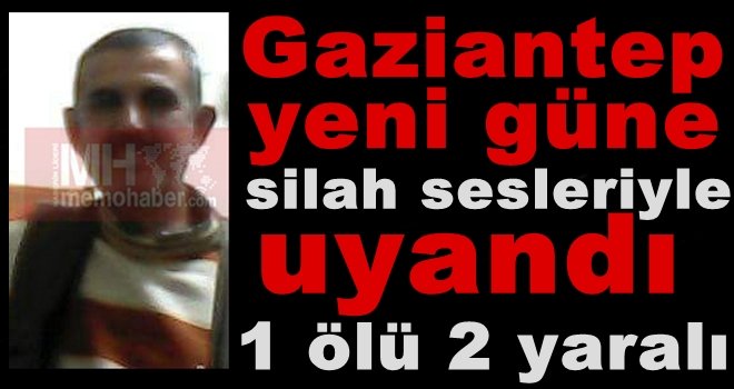 Gaziantep'te, 3 noktada silahlı saldırı: 1 ölü, 2 yaralı