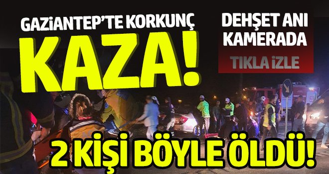 Gaziantep'te feci kaza! 2 ölü