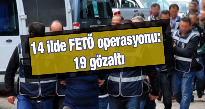 Gaziantep'te FETÖ operasyonu: 19 gözaltı!