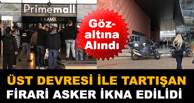 Gaziantep'te firar eden asker ikna edilerek gözaltına alındı