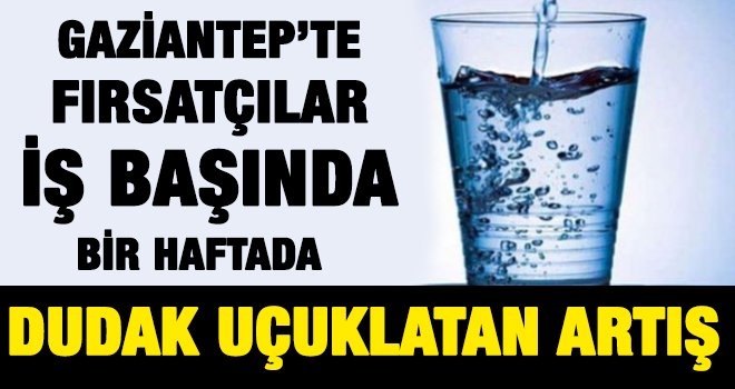 Gaziantep'te fırsatçılar iş başında