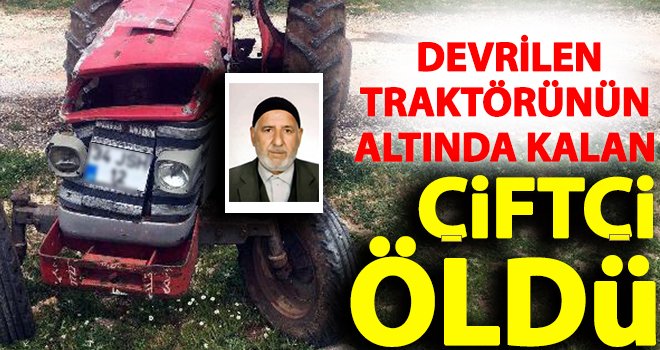 Gaziantep'te freni boşalan traktör devrildi: 1 ölü