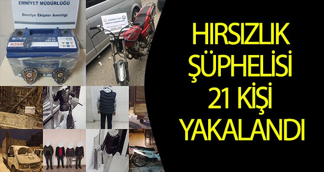Gaziantep'te hırsızlık şüphelisi 21 kişi yakalandı