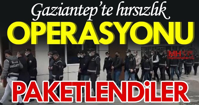 Gaziantep'te hırsızlık şüphelisi 6 şahıs tutuklandı