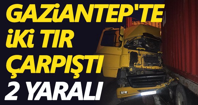 Gaziantep'te iki TIR çarpıştı: 2 yaralı