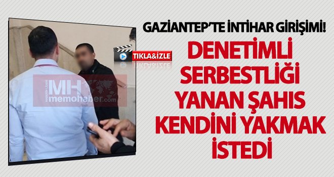 Gaziantep’te intihar girişimi! Benzinle kendini yakmak istedi