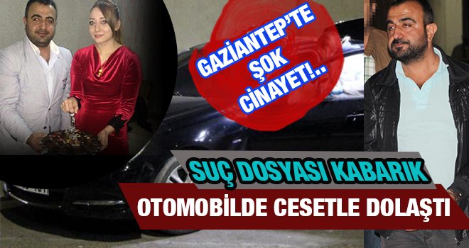 Gaziantep'te işadamı sevgilisini öldürüp, cesedini otomobille 5 saat dolaştırdı