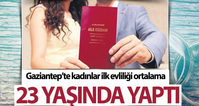 Gaziantep'te kadınlar ilk evliliği ortalama 23 yaşında yaptı