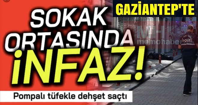 Gaziantep'te kanlı gece: Sokak ortasında öldürüldü