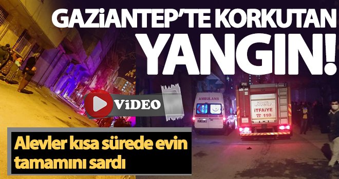 Gaziantep’te korkutan yangın! Çok sayıda ekip sevk edildi