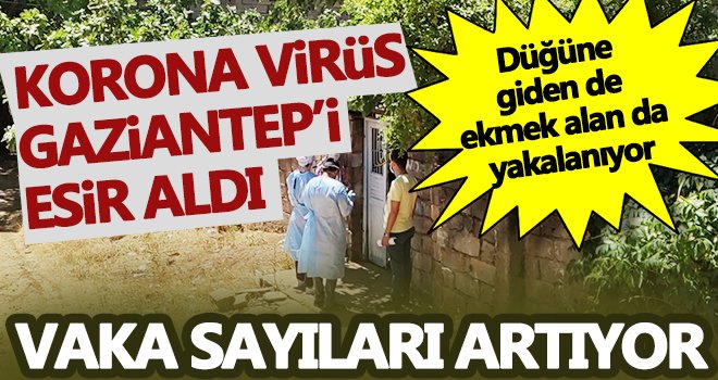 Gaziantep'te korona virüs vaka sayıları artmaya devam ediyor