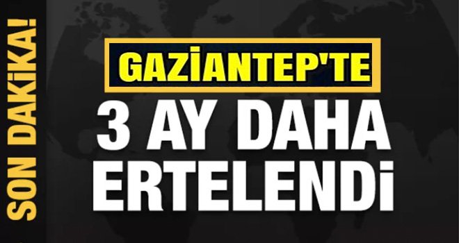 Gaziantep'te o genel kurul etkinlikleri ertelendi