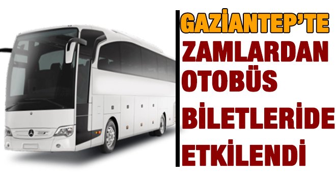 Gaziantep'te otobüs biletleri de zamlandı