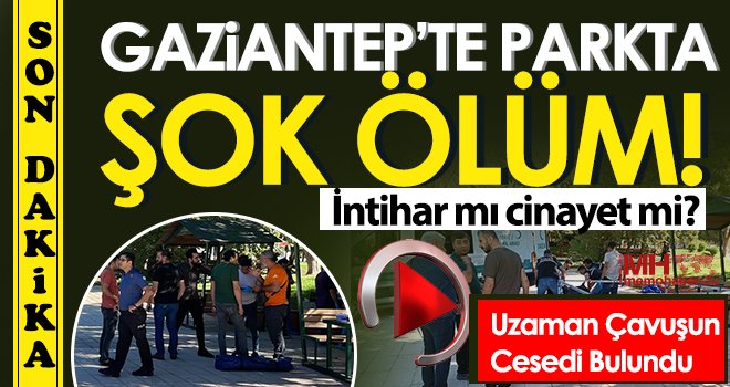 Gaziantep'te park içerisinde korkunç ölüm!