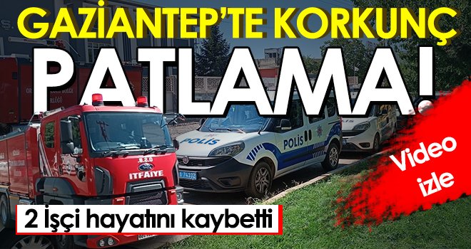 Gaziantep'te patlama faciası: 2 ölü