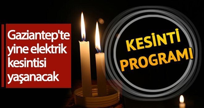 Gaziantep’te planlı elektrik kesintisi!