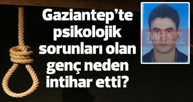 Gaziantep'te psikolojik sorunları olan genç intihar etti