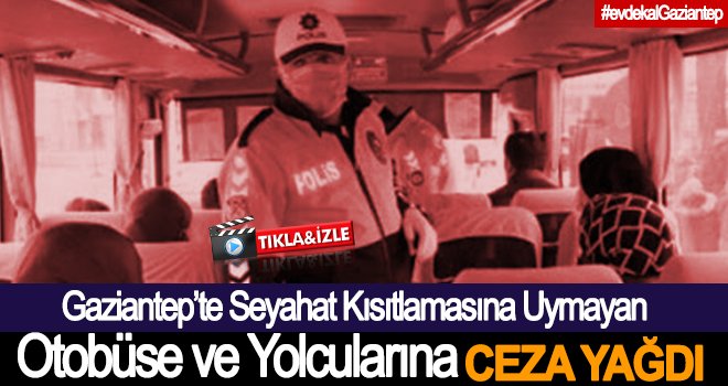 Gaziantep’te seyahat kısıtlamasına uymayanlara ceza yağdı