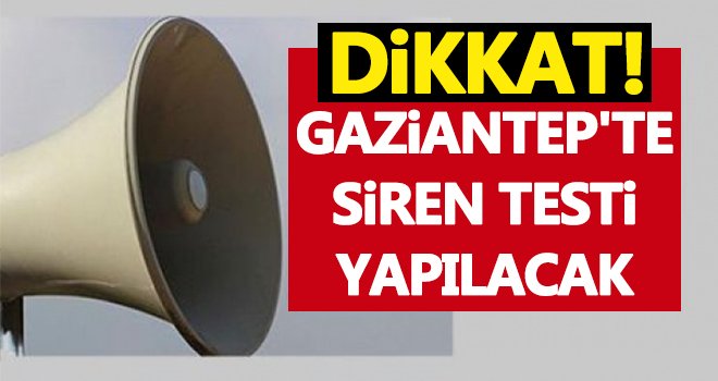 Gaziantep'te siren testi yapılacak