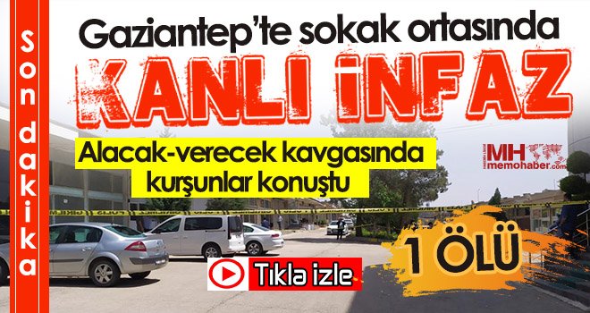 Gaziantep'te sokak ortasında kanlı infaz! 1 ölü