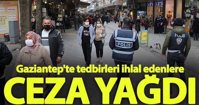 Gaziantep'te tedbirleri ihlal eden 588 kişiye para cezası