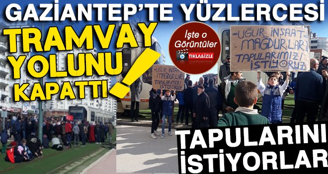 Gaziantep'te tramvay yolunu kapattılar: Yüzlercesi katıldı