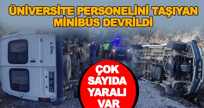 Gaziantep’te üniversite personellerini taşıyan servis minibüsü devrildi