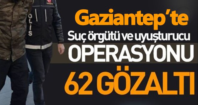 Gaziantep'te uyuşturucu çetesine operasyon: 3'ü polis 62 gözaltı kararı